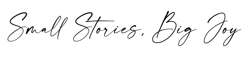 Small Stories, Big Joy
